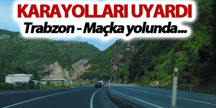 Karayollarından Trabzon Maçka yolu için uyarı