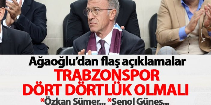 Ağaoğlu: Trabzonspor dört dörtlük olmalı