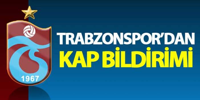 Trabzonspor'dan KAP Bildirimi! Süreç devam ediyor