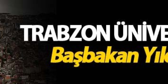Trabzon Üniversitesi geliyor: Başbakan Yıldırım imzaladı
