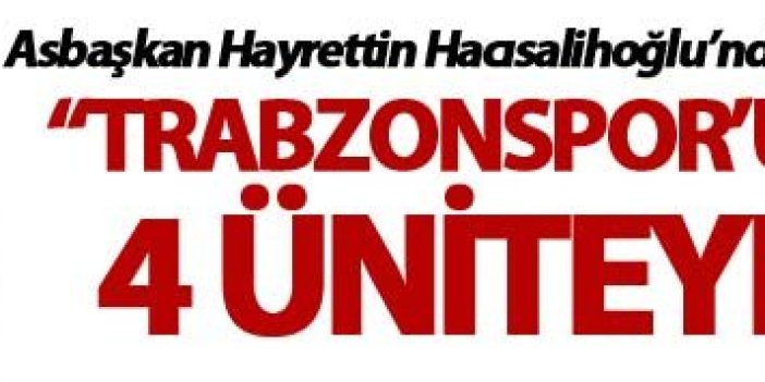 Hayrettin Hacısalihoğlu: “Trabzonspor’un kurtuluşu 4 üniteye bağlı”