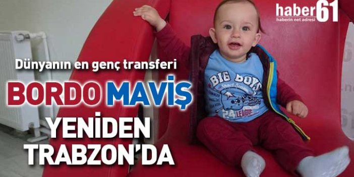 Dünyanın en genç transferi Bordo Maviş bebek Trabzon'da