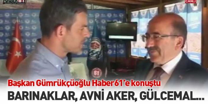 Başkan Gümrükçüoğlu çalışmalarını Haber61'e anlattı