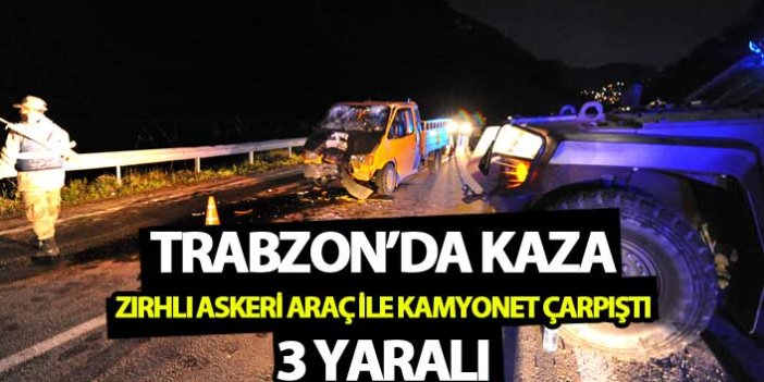 Trabzon'da askeri araç ile kamyonet çarpıştı: 3 yaralı