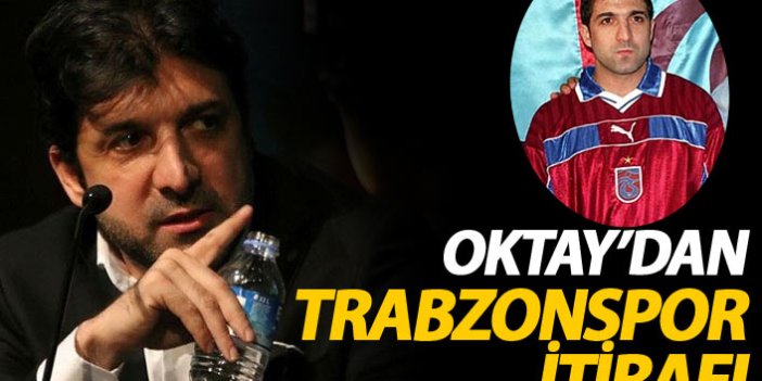 Oktay Derelioğlu'ndan Trabzonspor itirafı