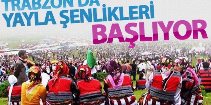 Trabzon'da yayla şenlikleri başlıyor