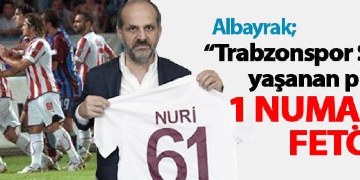 "Trabzonspor Sivas maçında yaşananlar FETÖ provakasyonu"