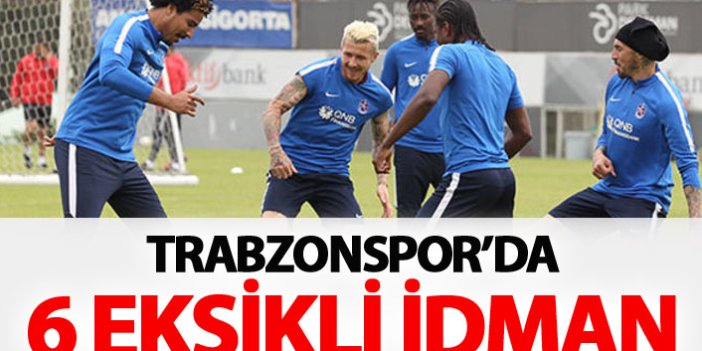 Trabzonspor'da 6 eksikli idman