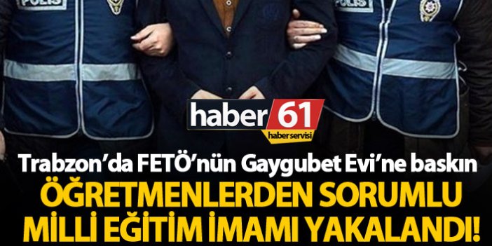 Trabzon'da FETÖ'nün "Gaygubet Evine" baskın!