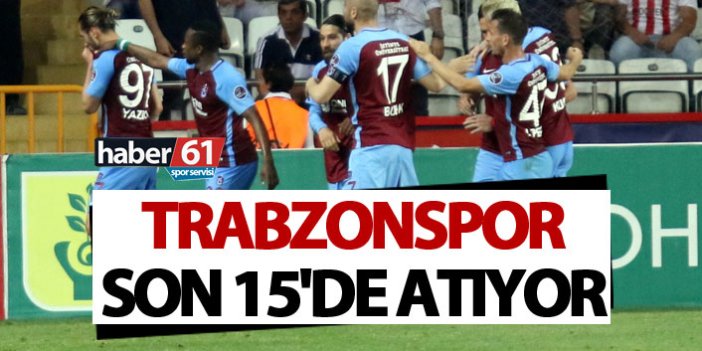 Trabzonspor son 15'de atıyor