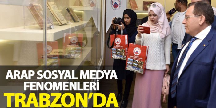 Arap sosyal medya fenomenleri Trabzon'da