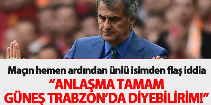 Flaş iddia! "Güneş Trabzonspor'da diyebilirim"