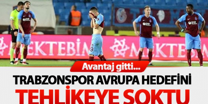 Trabzonspor Avrupa hedefini tehlikeye soktu
