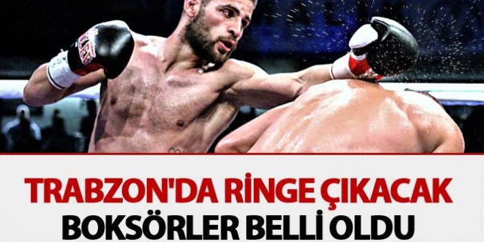 Trabzon'da ringe çıkacak boksörler belli oldu