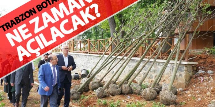 Trabzon Botanik ne zaman açılıyor?