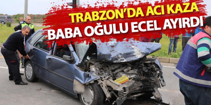 Trabzon'da acı kaza: Uzman çavuş öldü, oğlu yaralı