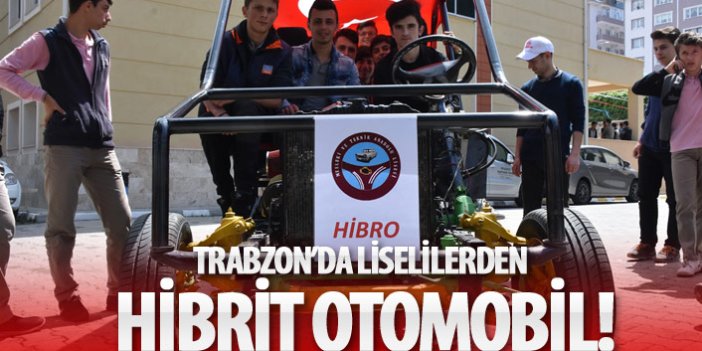 Trabzon'da lise öğrencileri hibrit otomobil üretti