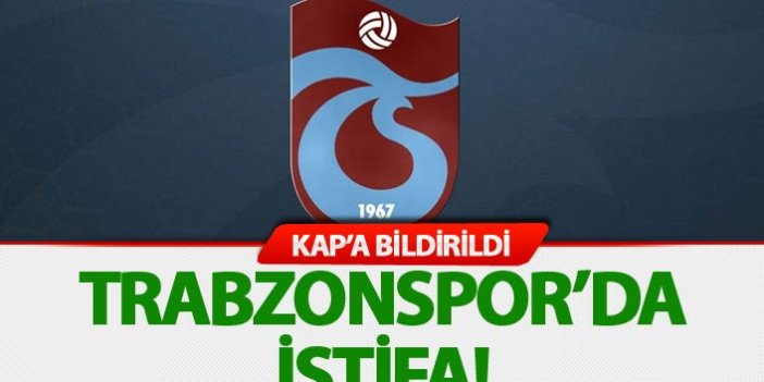 Trabzonspor'da İstifa: KAPa bildirildi