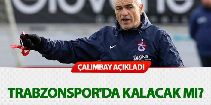 Rıza Çalımbay Trabzonspor'da kalacak mı? Açıkladı...