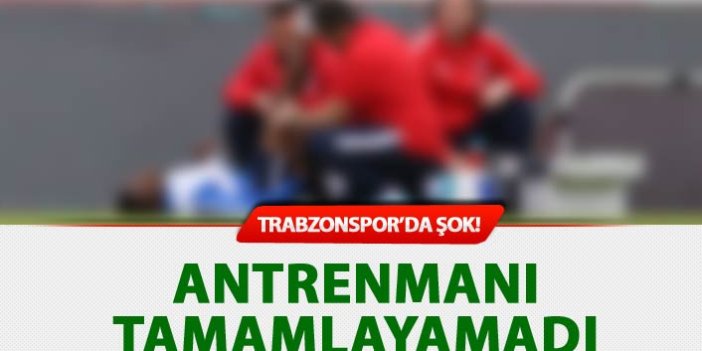 Trabzonspor'da Şok: Antrenmanı tamamlayamadı