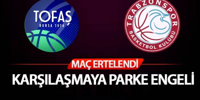 Trabzonspor Basketbol Tofaş maçı ertelendi