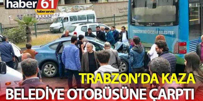 Trabzon'da araç otobüse çarptı