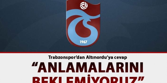 Trabzonspor'dan Altınordu'ya cevap: "Anlamalarını beklemiyoruz"