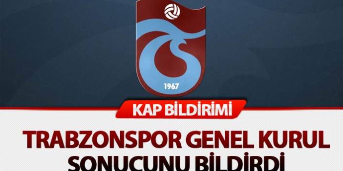 Trabzonspor'dan KAP Bildirimi! İşte Genel Kurul sonucu