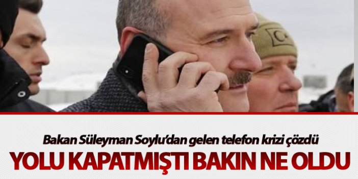 Bakan Süleyman Soylu’dan gelen telefon krizi çözdü