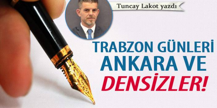 Trabzon günleri, Ankara ve densizler!