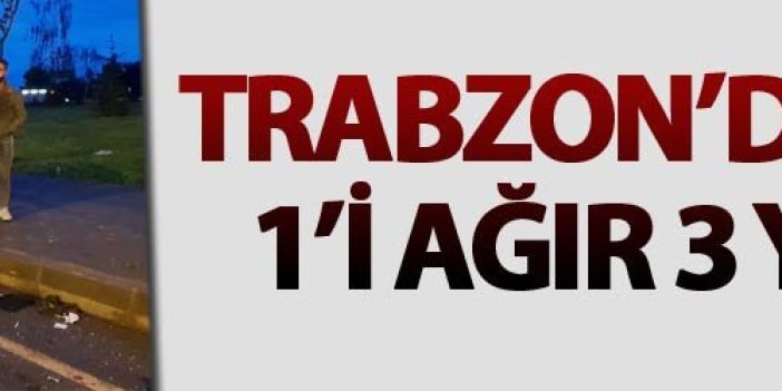 Trabzon'da kaza: 1'i ağır 3 yaralı