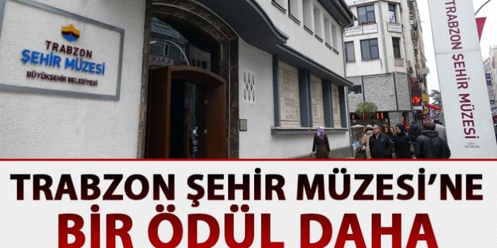 Trabzon Şehir Müzesi’ne bir ödül daha