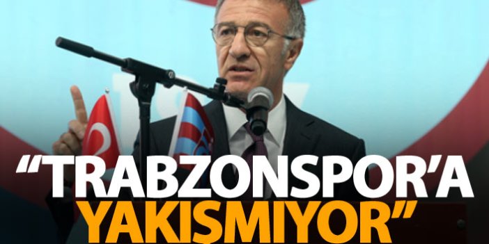 Ağaoğlu: Trabzonspor'a yakışmıyor