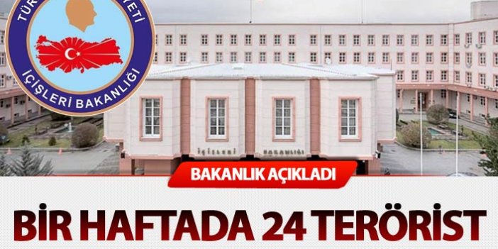 İçişleri Bakanlığı açıkladı: Bir haftada 24 terörist