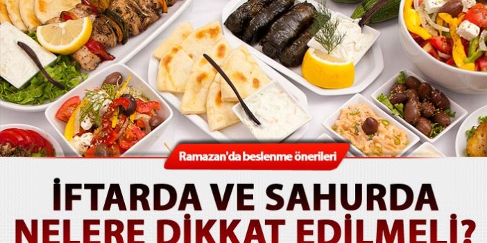 Ramazan'da beslenme önerileri - İftarda ve sahurda nelere dikkat edilmeli?