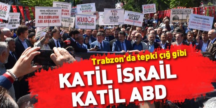Trabzon’da ABD ve İsrail'e tepki 