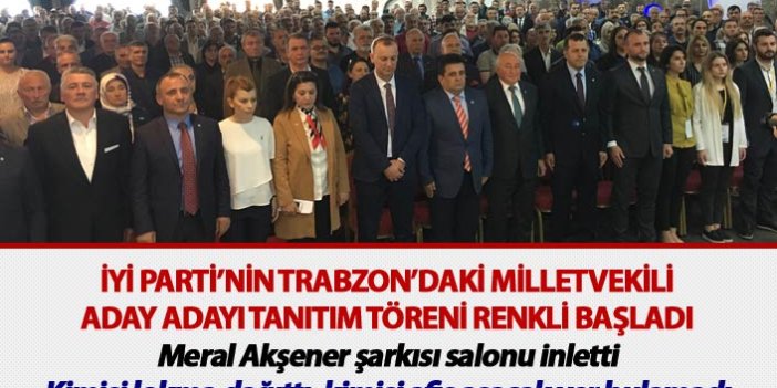 İYİ Parti’nin Trabzon’daki Vekil aday adayı tanıtım töreni renkli başladı
