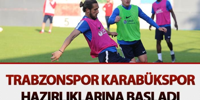 Trabzonspor Karabükspor maçı hazırlıklarına başladı