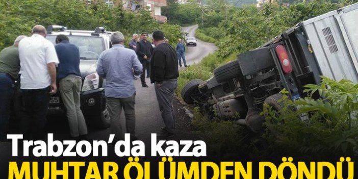 Trabzon'da muhtar ölümden döndü