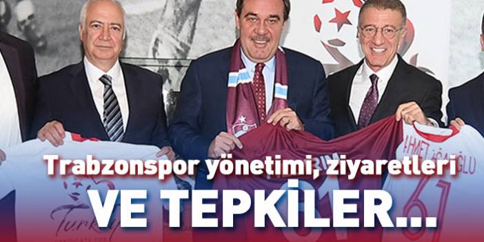 Trabzonspor yönetimi, ziyaretleri ve tepkiler