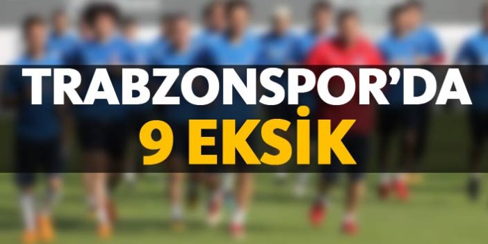 Trabzonspor'da 9 eksik var