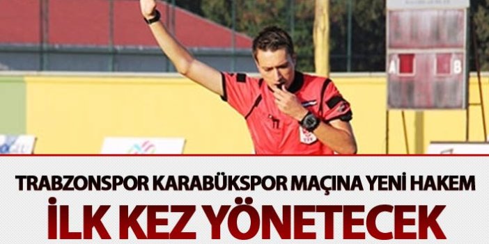 Trabzonspor Karabükspor maçına yeni hakem