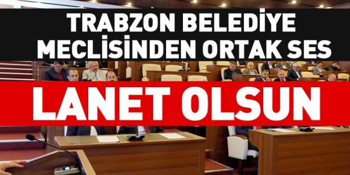 Trabzon Büyükşehir Belediye Meclisi’nde İsrail telin edildi 