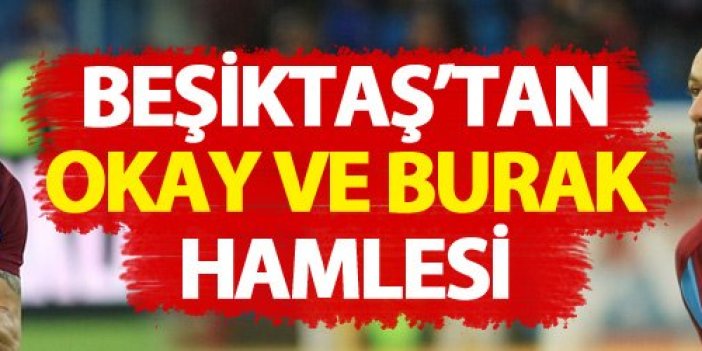 Beşiktaş'tan Burak ve Okay hamlesi
