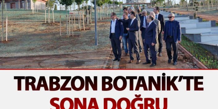 Trabzon Botanik'te son doğru
