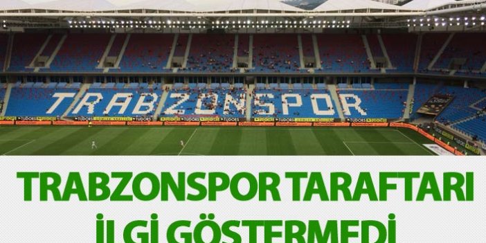 Trabzonspor Karabükspor maçına taraftar ilgi göstermedi