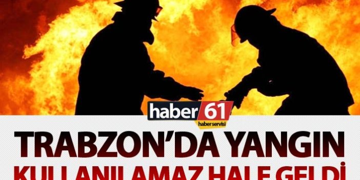 Trabzon'da yangın: Kullanılamaz hale geldi