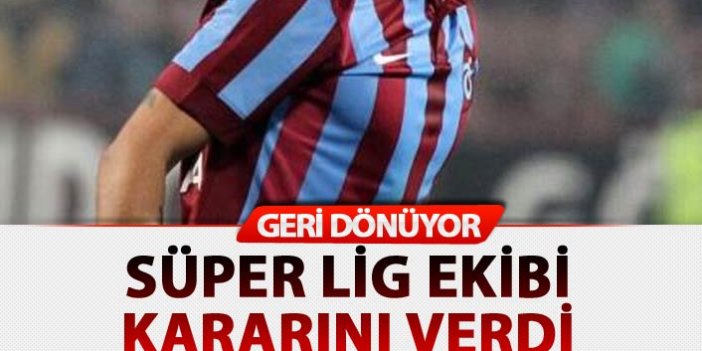 Süper Lig ekibi kararını verdi Trabzonsporlu oyuncu geri dönüyor