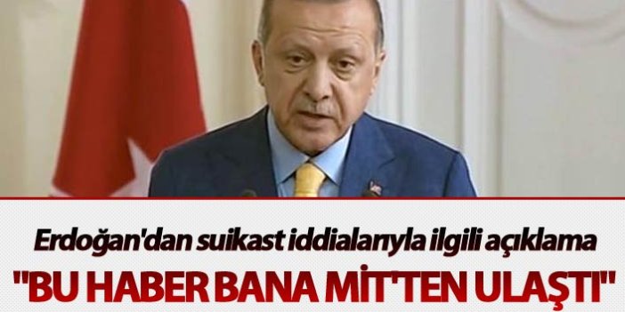 Erdoğan'dan suikast iddialarıyla ilgili açıklama: "Bu haber bana MİT'ten ulaştı"