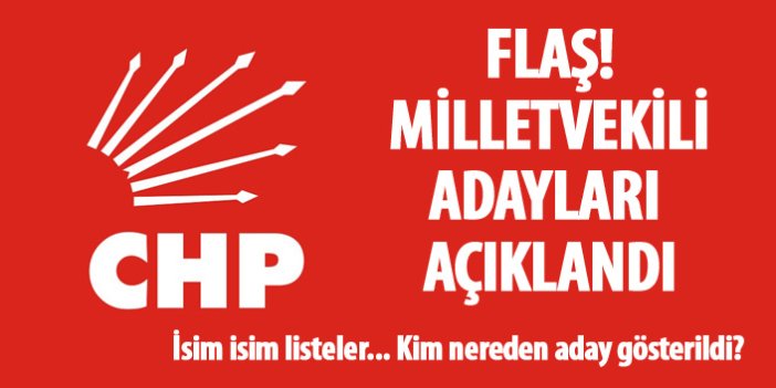 Flaş! CHP'nin milletvekili adayları açıklandı! İşte CHP'nin 2018 aday listeleri